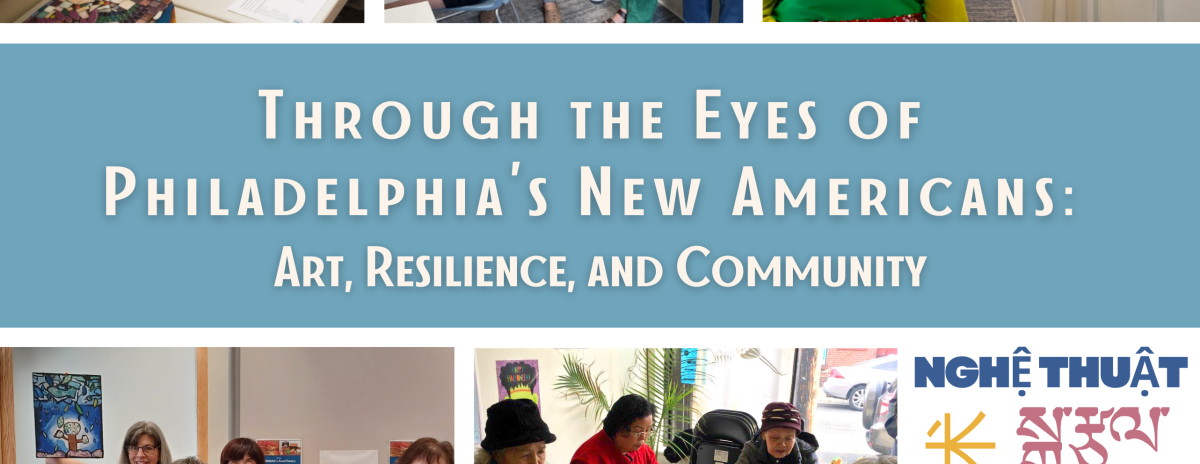 Through the Eyes of Philadelphia's New Americans: Art, Resilience, and Community